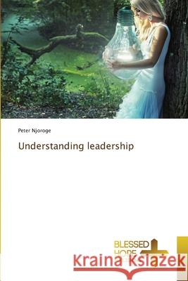 Understanding leadership Peter Njoroge 9786204185279 Blessed Hope Publishing - książka
