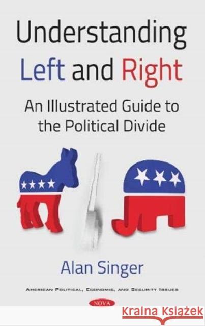 Understanding Left and Right: An Illustrated Guide to the Political Divide Alan Singer 9781536132793 Nova Science Publishers Inc - książka