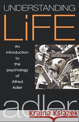 Understanding Life: An Introduction to the Psychology of Alfred Adler Alfred Adler 9781851681280 Oneworld Publications - książka