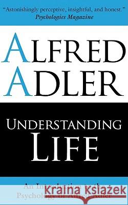 Understanding Life: An Introduction to the Psychology of Alfred Adler Alfred Adler 9781851686971  - książka