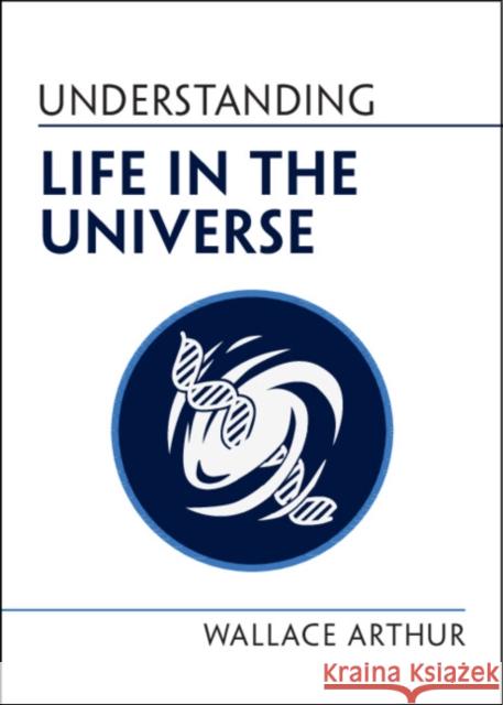 Understanding Life in the Universe Wallace Arthur 9781009207324 Cambridge University Press - książka