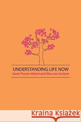 Understanding Life Now Sarah P Abbott Nina Van Gorkom  9781897633427 Zolag - książka