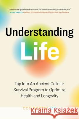 Understanding Life: Tap Into An Ancient Cellular Survival Program to Optimize Health and Longevity Don Brown 9781774581568 Page Two Press - książka