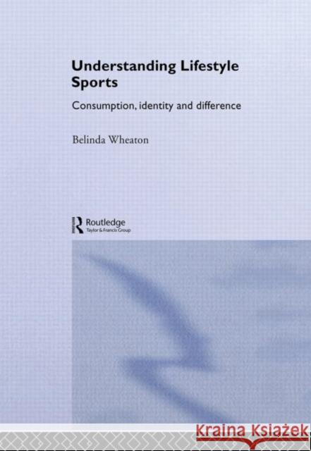 Understanding Lifestyle Sport : Consumption, Identity and Difference Belinda Wheaton 9780415259545 Routledge - książka