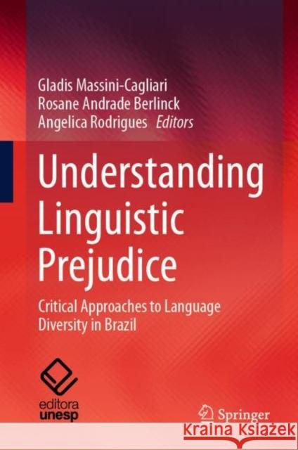 Understanding Linguistic Prejudice: Critical Approaches to Language Diversity in Brazil Gladis Massini-Cagliari Rosane de Andrade Berlinck Angelica Rodrigues 9783031258053 Springer - książka
