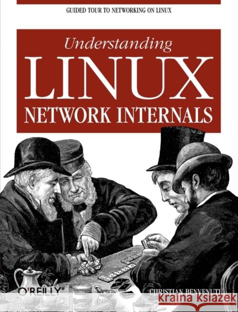 Understanding Linux Network Internals: Guided Tour to Networking on Linux Benvenuti, Christian 9780596002558 O'Reilly Media - książka
