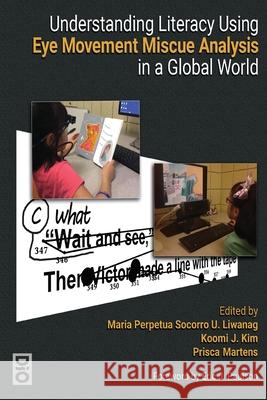 Understanding Literacy Using Eye Movement Miscue Analysis in a Global World Maria Liwanag Koomi J. Kim Prisca Martens 9781645041290 Dio Press Inc - książka