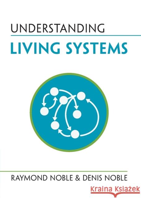 Understanding Living Systems Raymond Noble Denis Noble 9781009277365 Cambridge University Press - książka