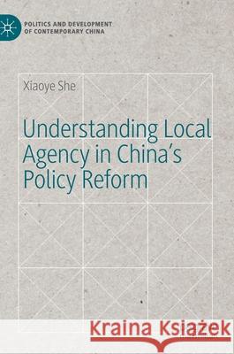 Understanding Local Agency in China's Policy Reform Xiaoye She 9783030762117 Palgrave MacMillan - książka