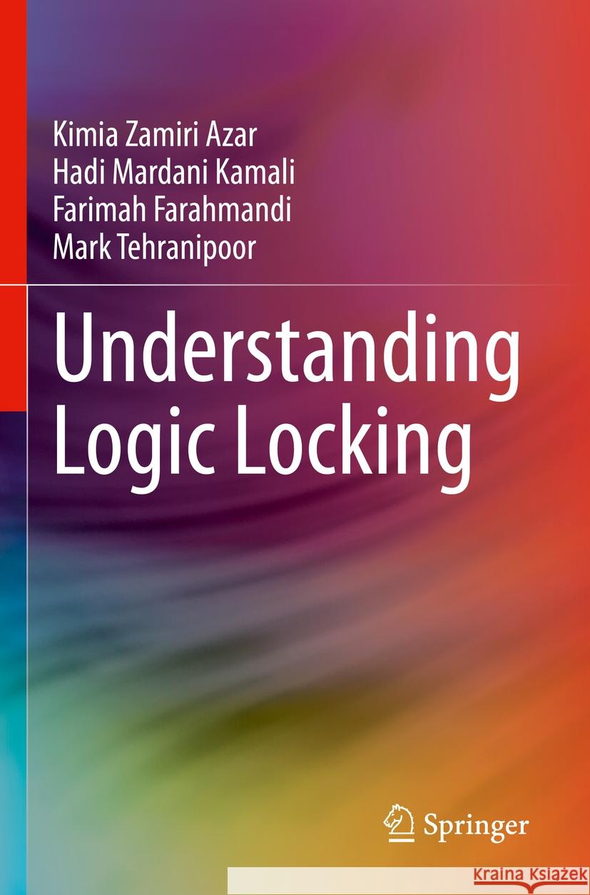 Understanding Logic Locking Kimia Zamir Hadi Mardan Farimah Farahmandi 9783031379918 Springer - książka