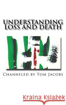 Understanding Loss and Death Tom Jacobs 9781456551223 Createspace - książka