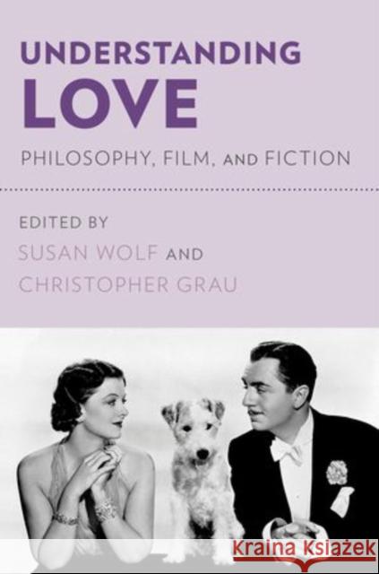 Understanding Love: Philosophy, Film, and Fiction Wolf, Susan 9780195384505 Oxford University Press, USA - książka