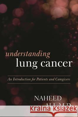 Understanding Lung Cancer: An Introduction for Patients and Caregivers Naheed Ali 9780810895966 Rowman & Littlefield Publishers - książka