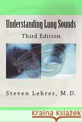 Understanding Lung Sounds: Third Edition Steven Lehre 9781981284061 Createspace Independent Publishing Platform - książka