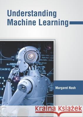 Understanding Machine Learning Margaret Nash 9781632409119 Clanrye International - książka