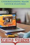 UNDERSTANDING MacOS VENTURA FEATURES: MacOS Lary Anthony   9798372587717 Independently Published