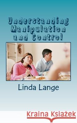 Understanding Manipulation and Control: ...so you can get free and free others! Linda Lange 9781543230567 Createspace Independent Publishing Platform - książka