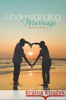 Understanding Marriage - the true story Mapp, Kelvin S. 9781466291393 Createspace - książka