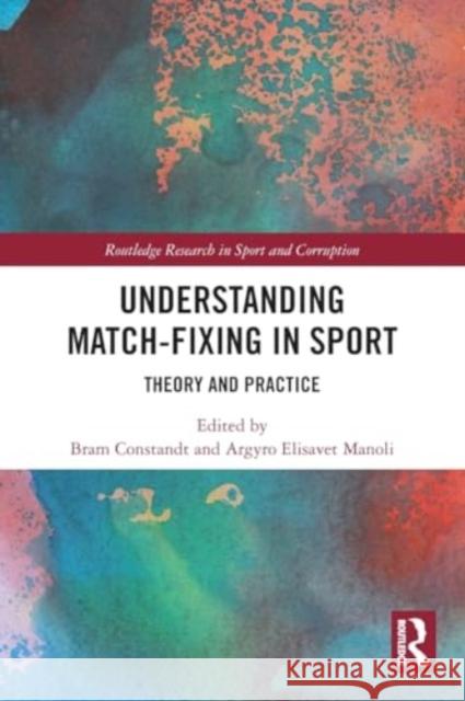 Understanding Match-Fixing in Sport: Theory and Practice Bram Constandt Argyro Elisavet Manoli 9780367754945 Routledge - książka