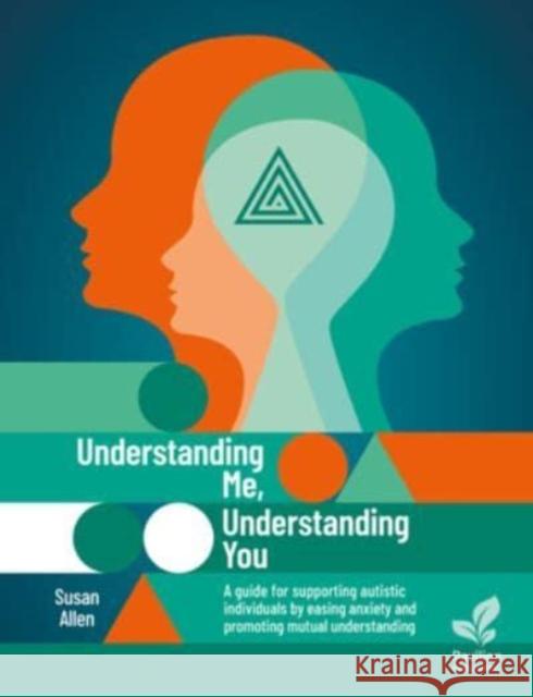 Understanding Me, Understanding You: A Guide for Supporting Autistic People, Easing Anxiety and Promoting Mutual Understanding Susan Allen   9781803882666 Pavilion Publishing and Media Ltd - książka