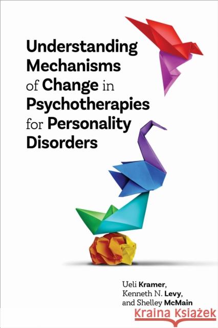 Understanding Mechanisms of Change in Psychotherapies for Personality Disorders Shelley McMain 9781433836718 American Psychological Association - książka