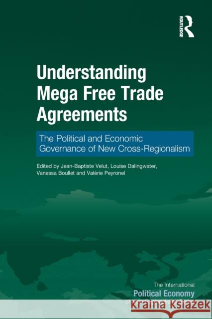 Understanding Mega Free Trade Agreements: The Political and Economic Governance of New Cross-Regionalism Jean-Baptiste Velut Louise Dalingwater Vanessa Boullet 9781032096469 Routledge - książka