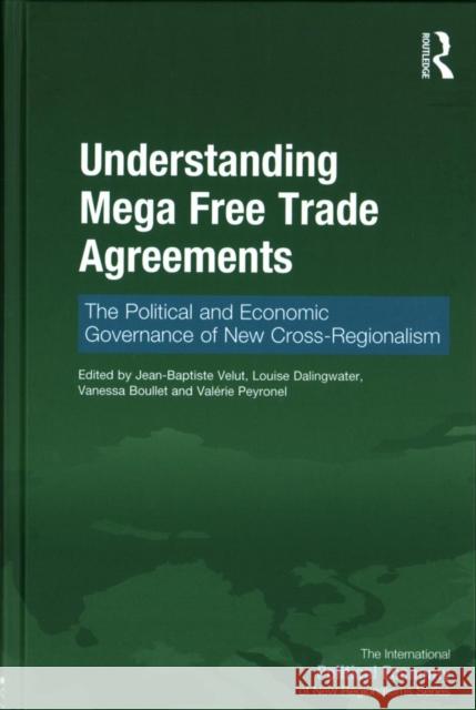 Understanding Mega Free Trade Agreements: The Political and Economic Governance of New Cross-Regionalism Jean-Baptiste Velut Louise Dalingwater Vanessa Boullet 9781138709126 Routledge - książka