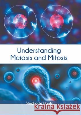 Understanding Meiosis and Mitosis Stephanie Harris 9781639875566 Murphy & Moore Publishing - książka