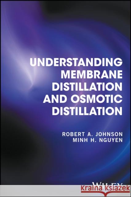Understanding Membrane Distillation and Osmotic Distillation Nguyen, Minh; Johnson, Robert Aa 9780470122167 John Wiley & Sons - książka