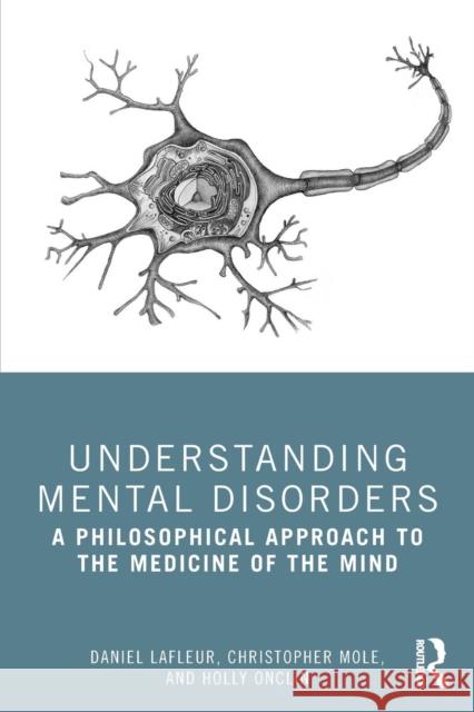 Understanding Mental Disorders: A Philosophical Approach to the Medicine of the Mind Daniel LaFleur Christopher Mole Holly Onclin 9781138340855 Routledge - książka