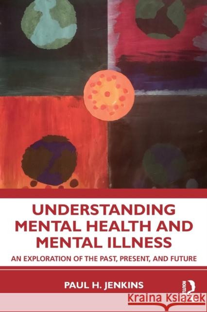 Understanding Mental Health and Mental Illness: An Exploration of the Past, Present, and Future Jenkins, Paul H. 9781138340756 Routledge - książka