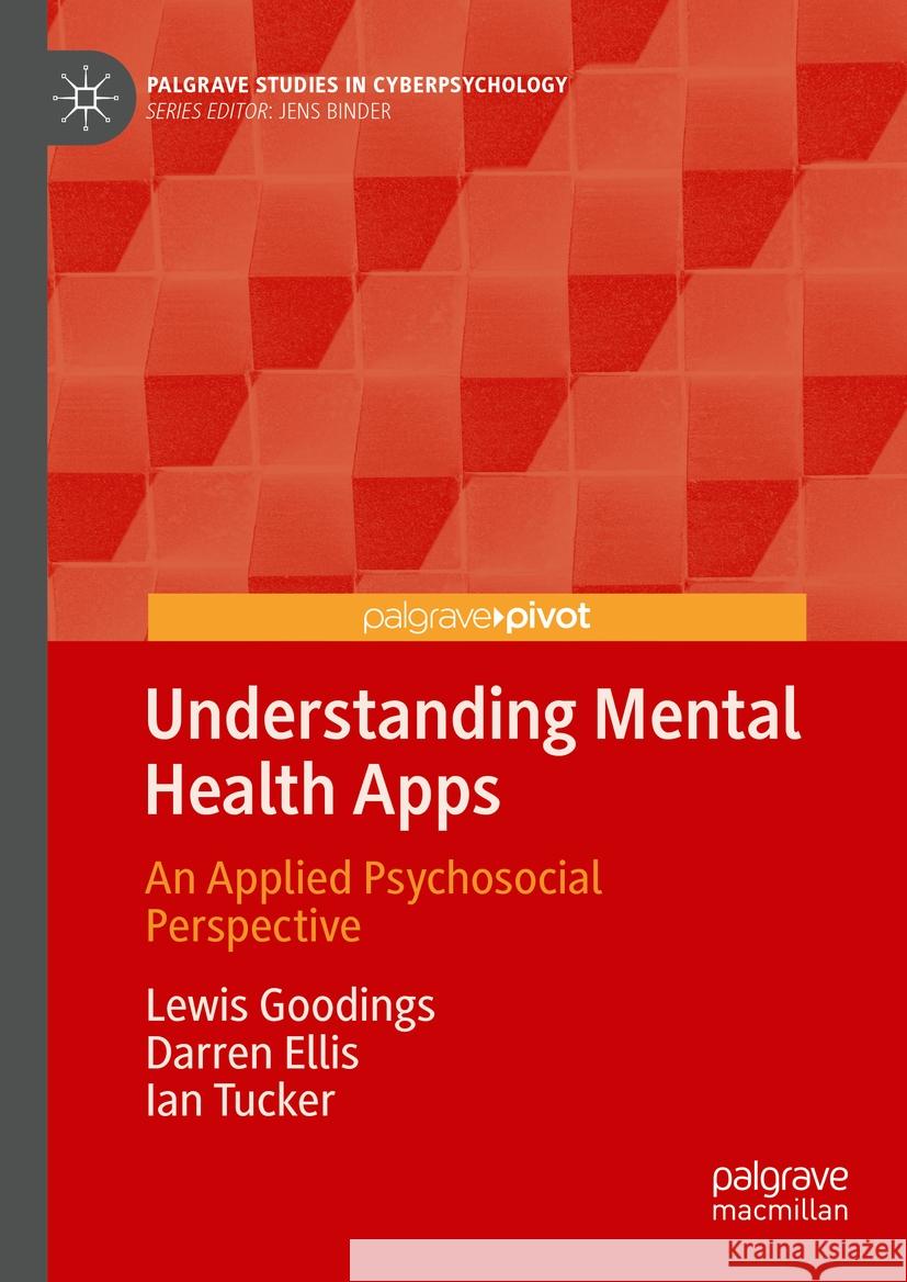 Understanding Mental Health Apps: An Applied Psychosocial Perspective Lewis Goodings Darren Ellis Ian Tucker 9783031539107 Palgrave MacMillan - książka