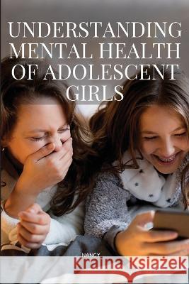 Understanding Mental Health of Adolescent Girls S. Nancy 9787815206865 Nancy - książka