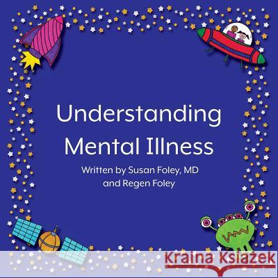 Understanding Mental Illness Susan Fole Regen Foley 9781719128384 Createspace Independent Publishing Platform - książka