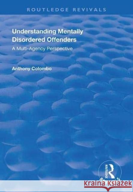 Understanding Mentally Disordered Offenders: A Multi-Agency Perspective Anthony Columbo 9781138359956 Routledge - książka