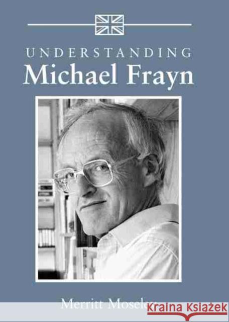 Understanding Michael Frayn Merritt Moseley 9781570036279 University of South Carolina Press - książka