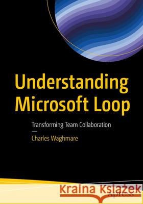 Understanding Microsoft Loop Waghmare, Charles 9798868820793 Apress - książka