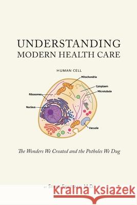 Understanding Modern Health Care: The Wonders We Created and the Potholes We Dug Steve Fredman 9780578883175 Steve Fredman - książka