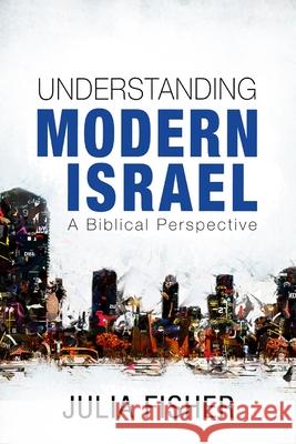 Understanding Modern Israel: A Biblical Perspective Julia Fisher 9780857219985 Monarch Books - książka