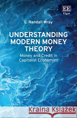 Understanding Modern Money Theory: Money and Credit in Capitalist Economies L. Randall Wray 9781800375147 Edward Elgar Publishing Ltd - książka
