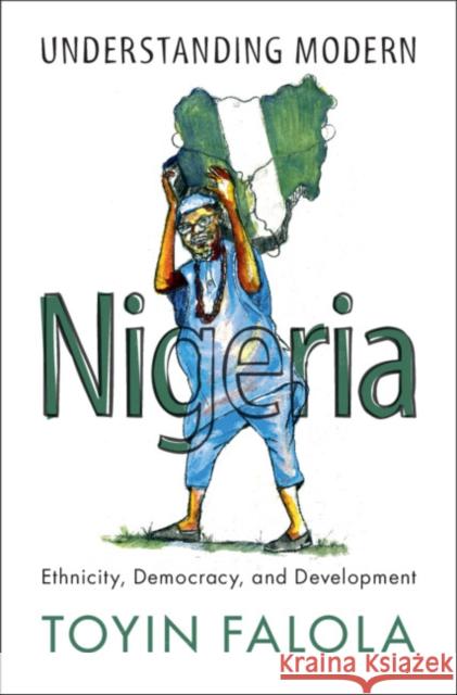 Understanding Modern Nigeria: Ethnicity, Democracy, and Development Toyin Falola 9781108837972 Cambridge University Press - książka