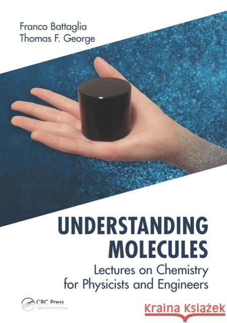 Understanding Molecules: Lectures on Chemistry for Physicists and Engineers Franco Battaglia Thomas F. George 9781032241685 CRC Press - książka