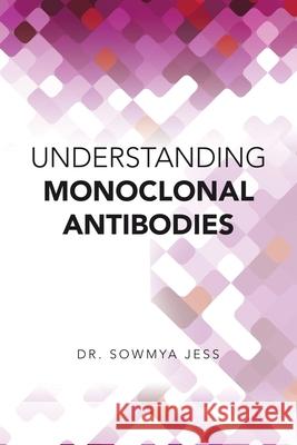 Understanding Monoclonal Antibodies Dr Sowmya Jess 9781796097528 Xlibris Us - książka
