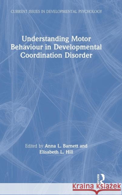 Understanding Motor Behaviour in Developmental Coordination Disorder Anna Barnett Elisabeth Hill 9781138287501 Routledge - książka