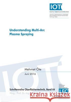 Understanding Multi-Arc Plasma Spraying: 1 Mehmet Ote 9783844045987 Shaker Verlag GmbH, Germany - książka