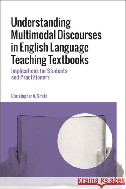 Understanding Multimodal Discourses in English Language Teaching Textbooks: Implications for Students and Practitioners Christopher A. Smith 9781350256996 Bloomsbury Academic - książka