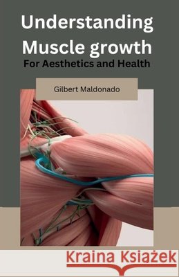 Understanding Muscle Growth: For Aesthetics and Health Maldonado, Gilbert 9798287522452 Independently Published - książka