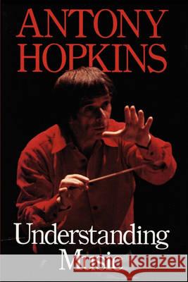 Understanding Music Antony Hopkins 9781849550338 Travis and Emery Music Bookshop - książka