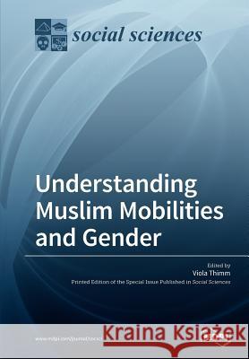 Understanding Muslim Mobilities and Gender Viola Thimm 9783038427520 Mdpi AG - książka