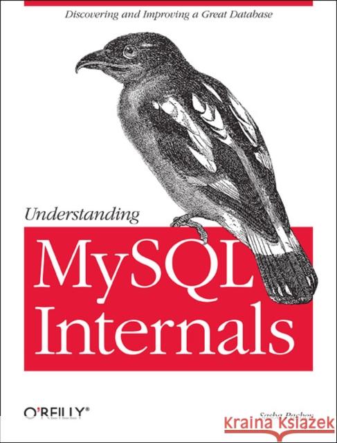 Understanding MySQL Internals: Discovering and Improving a Great Database Pachev, Sasha 9780596009571 O'Reilly Media - książka